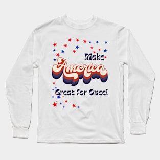 Make America Great For Once! Long Sleeve T-Shirt